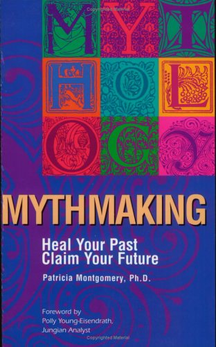 Mythmaking: Heal Your Past, Claim Your Future,Used