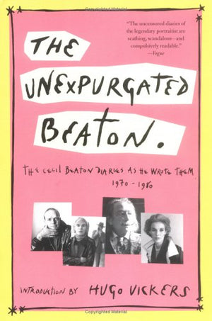 The Unexpurgated Beaton: The Cecil Beaton Diaries As He Wrote Them, 19701980,New