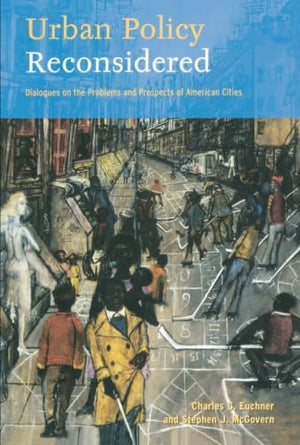 Urban Policy Reconsidered: Dialogues on the Problems and Prospects of American Cities,New