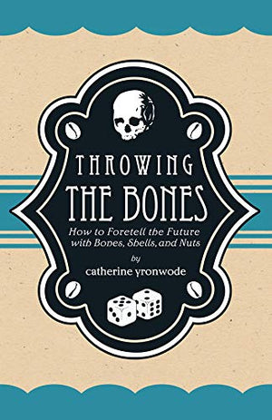 Throwing The Bones: How To Foretell The Future With Bones, Shells, And Nuts,Used