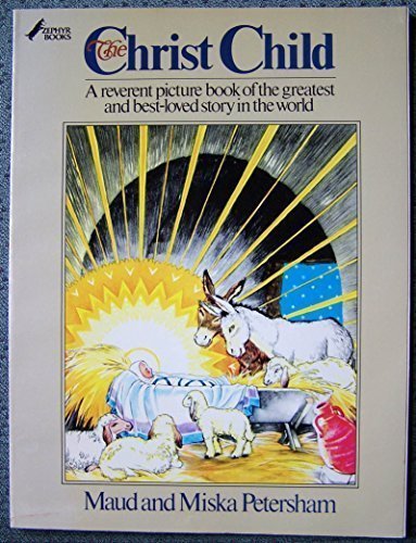 The Christ Child: A Reverent Picture Book of the Greatest and Best Loved Story in the World,New