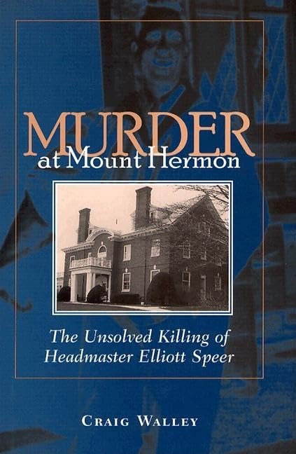 Murder at Mount Hermon: The Unsolved Killing of Headmaster Elliott Speer,New