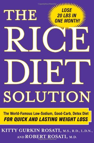 The Rice Diet Solution: The Worldfamous Lowsodium, Goodcarb, Detox Diet For Quick And Lasting Weight Loss,New