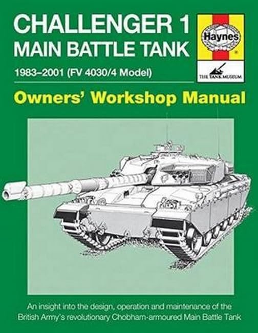 Challenger 1 Main Battle Tank 19832001 (Fv 4030/4 Model): An Insight Into The Design, Operation And Maintenance Of The British
