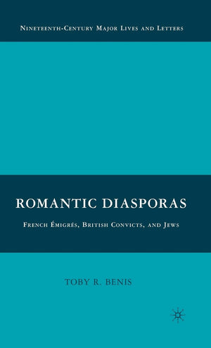 Romantic Diasporas: French migrs, British Convicts, and Jews (NineteenthCentury Major Lives and Letters),Used
