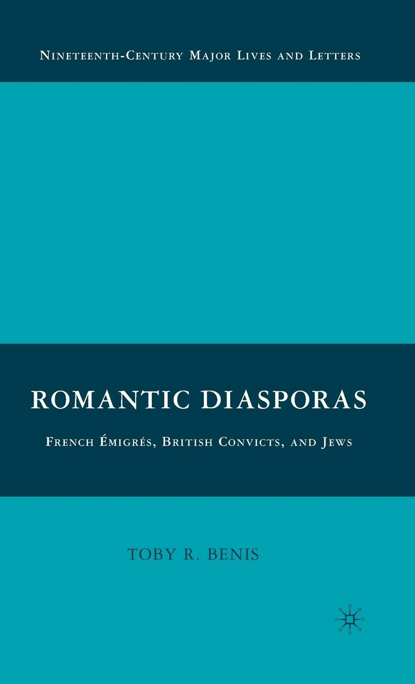 Romantic Diasporas: French migrs, British Convicts, and Jews (NineteenthCentury Major Lives and Letters),Used