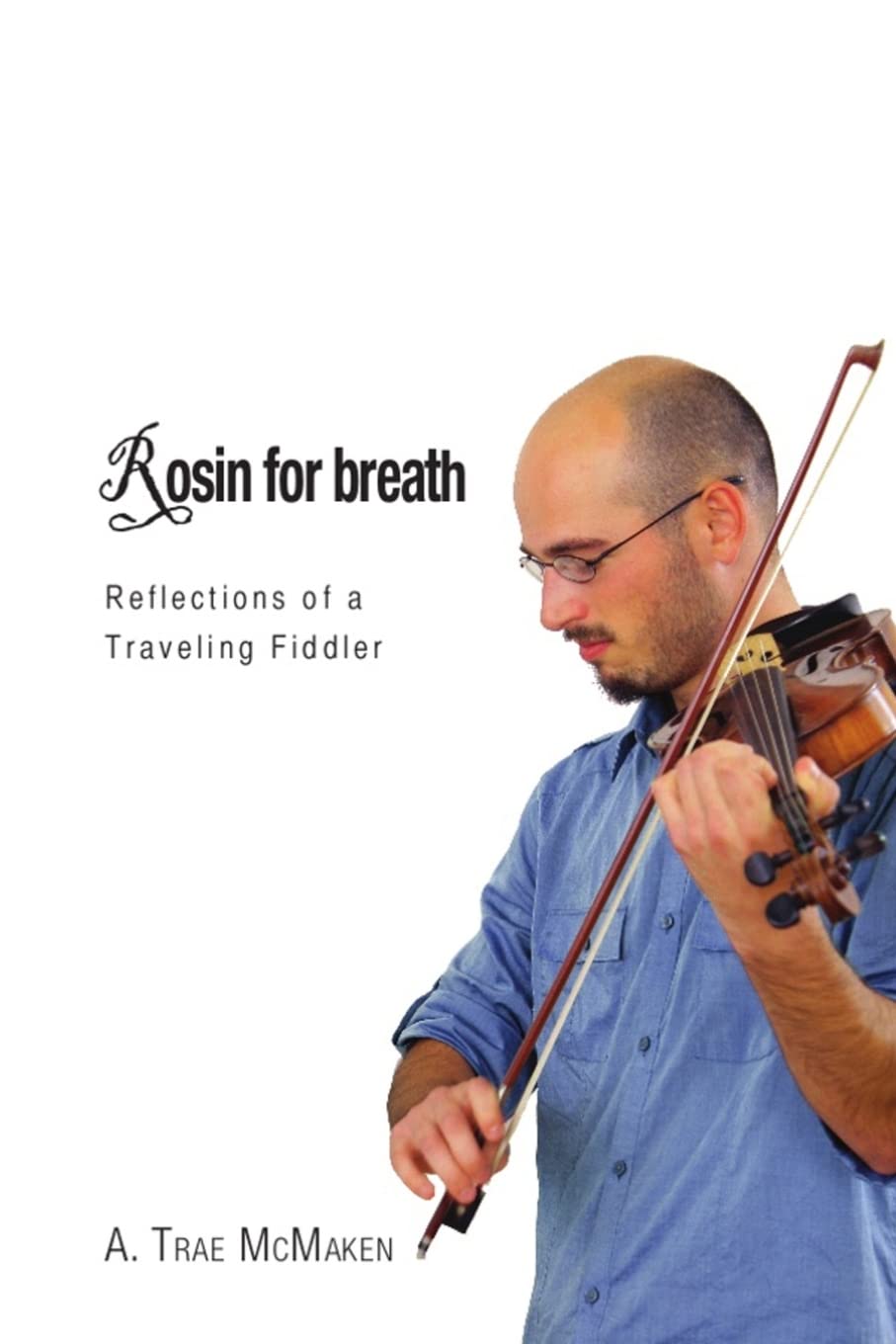 Rosin For Breath: Reflections Of A Traveling Fiddler,Used