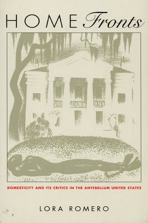 Home Fronts: Domesticity and Its Critics in the Antebellum United States (New Americanists),New