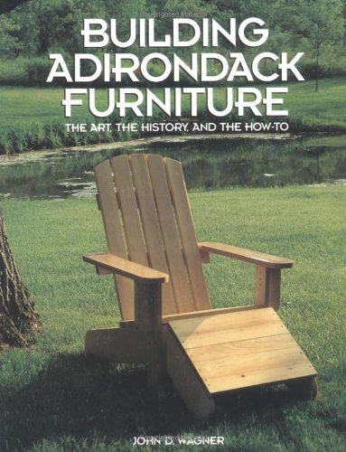 Building Adirondack Furniture: The Art, The History, And The Howto-new