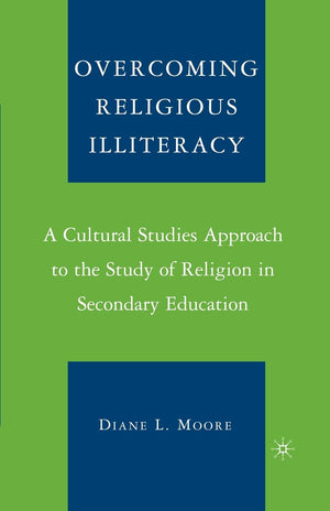 Overcoming Religious Illiteracy: A Cultural Studies Approach To The Study Of Religion In Secondary Education