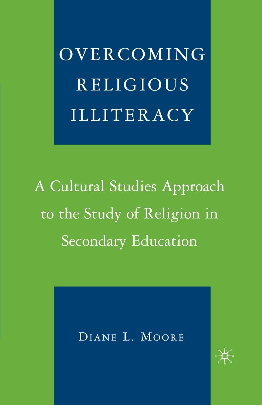 Overcoming Religious Illiteracy: A Cultural Studies Approach To The Study Of Religion In Secondary Education