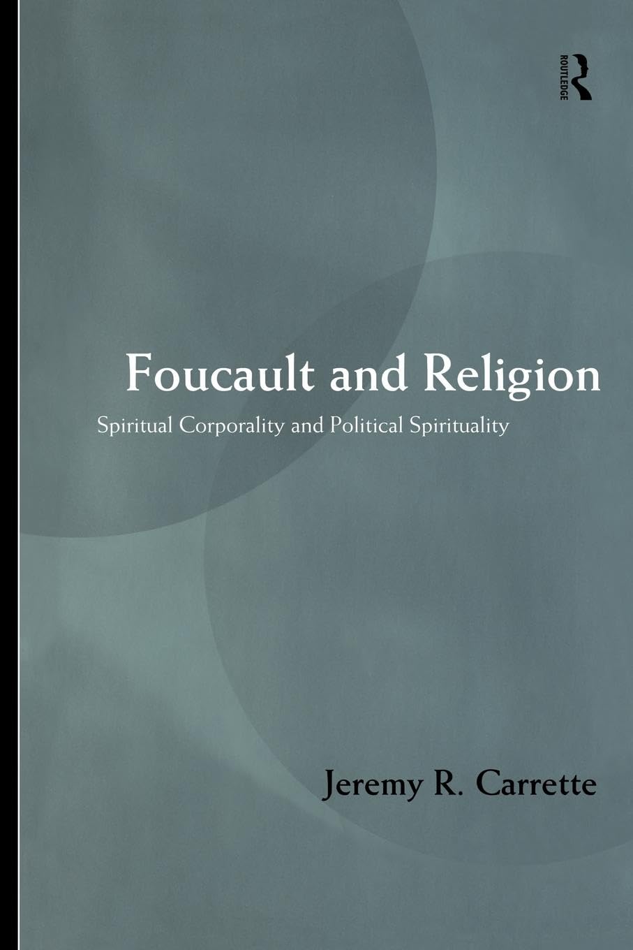 Foucault and Religion: Spiritual Corporality and Political Spirituality,Used