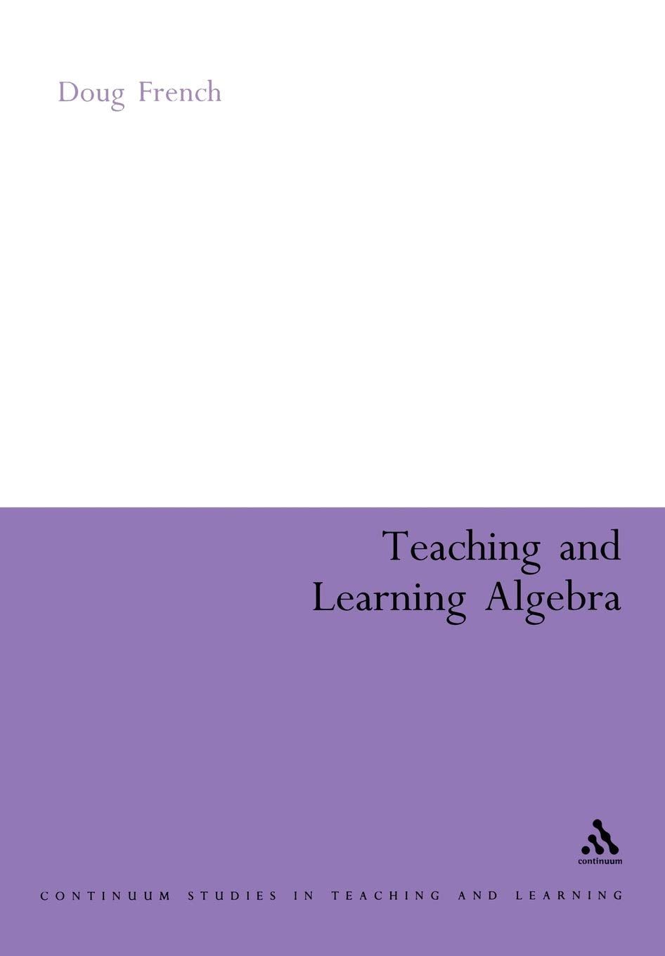 Teaching And Learning Algebra (Continuum Collection),Used
