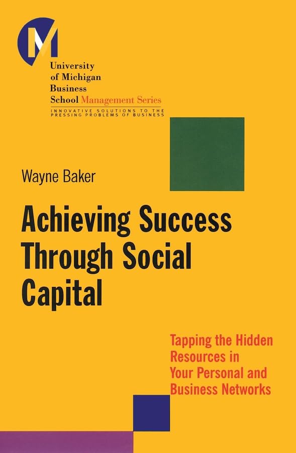 Achieving Success Through Social Capital: Tapping Hidden Resources In Your Personal And Business Networks-new