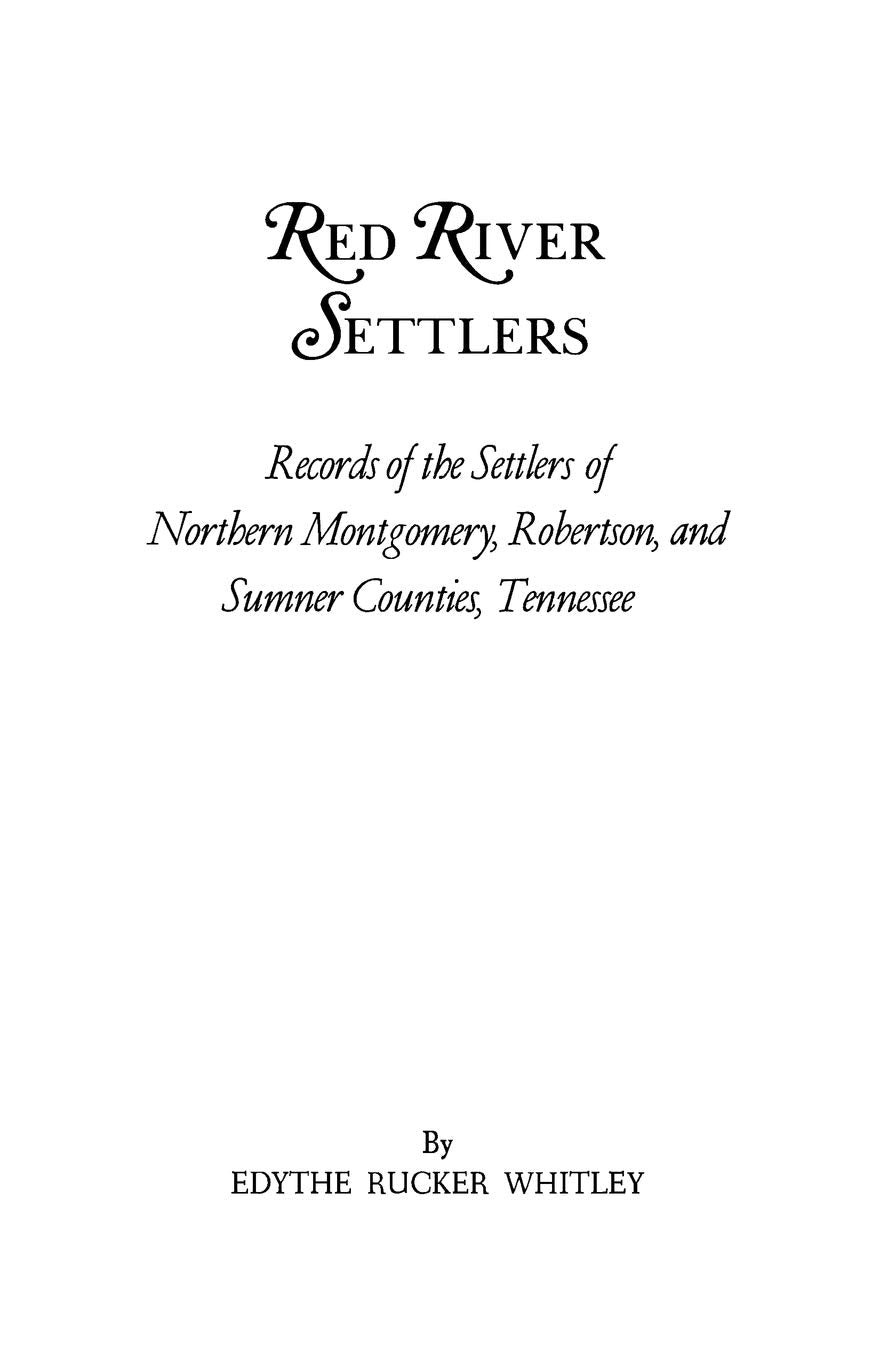Red River Settlers: Records Of The Settlers Of Northern Montgomery, Robertson, And Sumner Counties, Tennessee,New