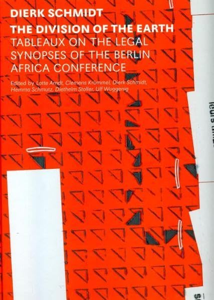 Dirk Schmidt: The Division of the Earth: Tableaux on the Legal Synopsis of the Berlin Africa Conference,Used