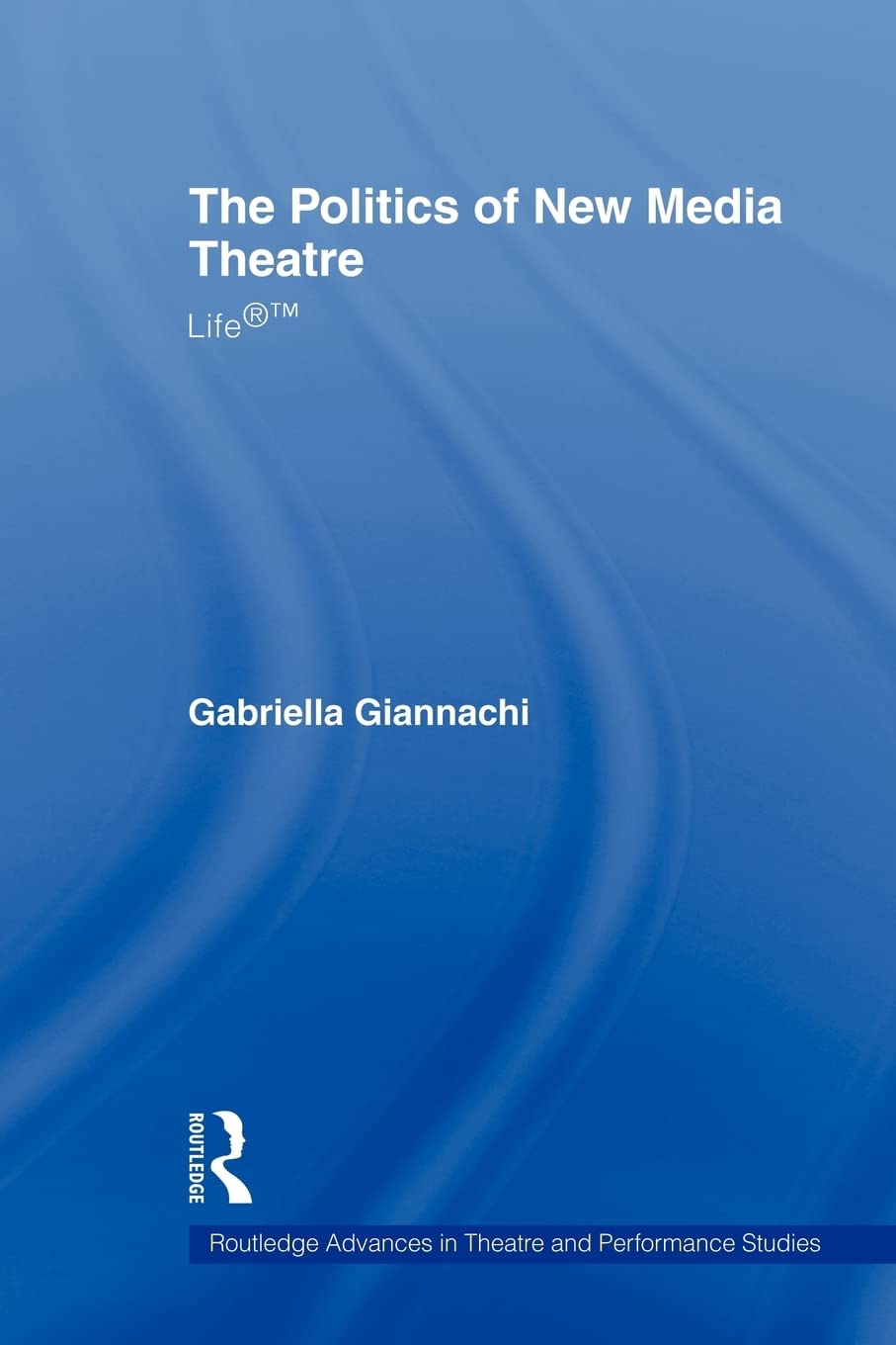 The Politics of New Media Theatre (Routledge Advances in Theatre & Performance Studies),Used