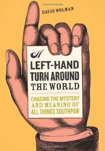 A Left Hand Turn Around The World: Chasing The Mystery And Meaning Of All Things Southpaw-new