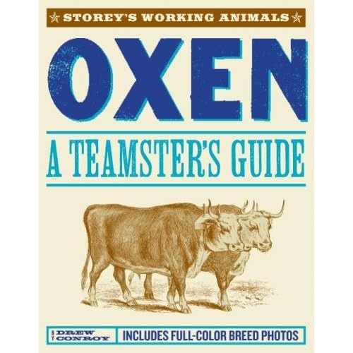 Oxen: A Teamster'S Guide To Raising, Training, Driving & Showing (Storey'S Working Animals)