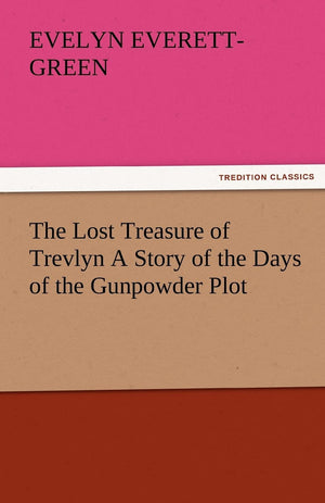 The Lost Treasure of Trevlyn a Story of the Days of the Gunpowder Plot,Used