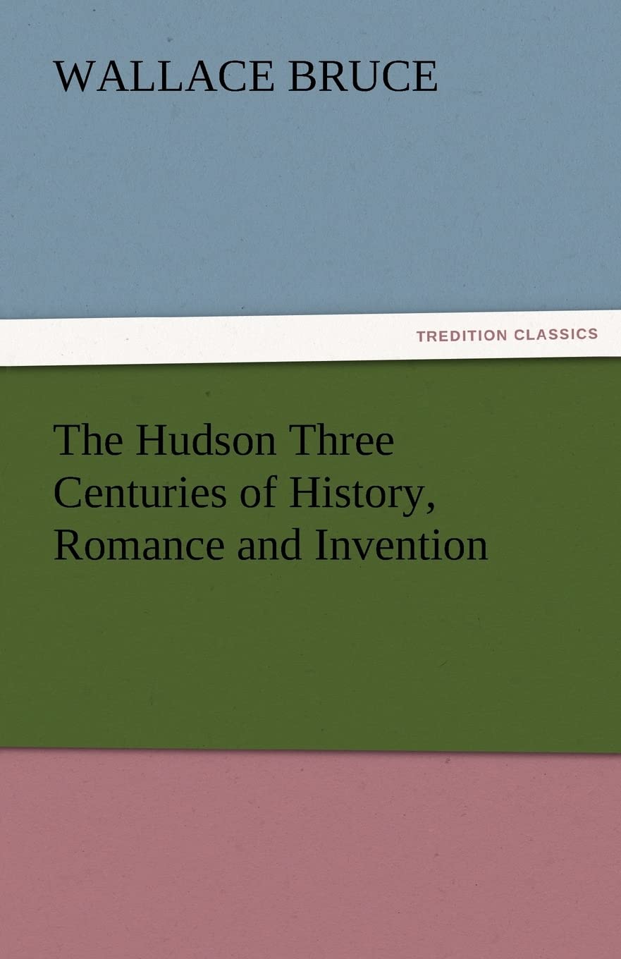 The Hudson Three Centuries of History, Romance and Invention,Used