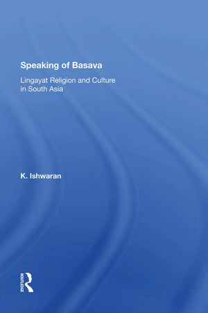 Speaking Of Basava: Lingayat Religion And Culture In South Asia,Used