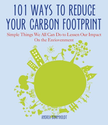 101 Ways to Reduce Your Carbon Footprint: Simple Things We All Can Do to Lessen Our Impact on the Environment,Used