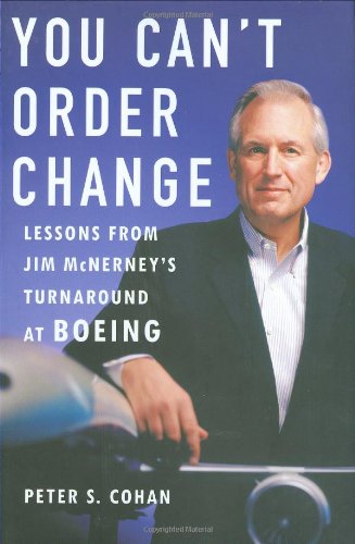 You Can't Order Change: Lessons from Jim McNerney's Turnaround at Boeing,New