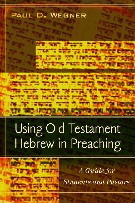 Using Old Testament Hebrew in Preaching: A Guide for Students and Pastors,Used