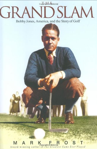 The Grand Slam: Bobby Jones, America, and the Story of Golf,New