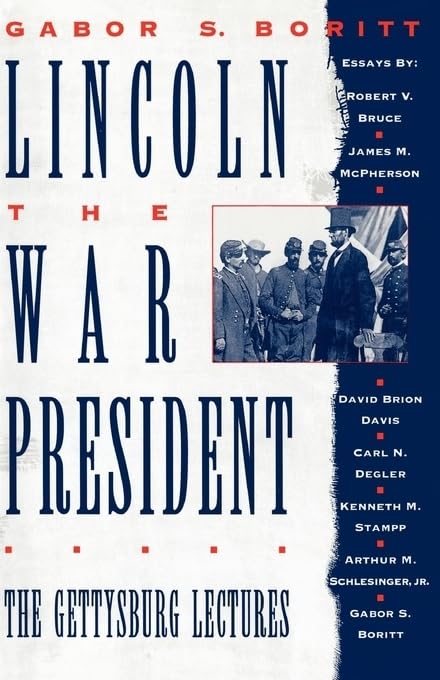 Lincoln, The War President: The Gettysburg Lectures (Gettysburg Civil War Institute Books)