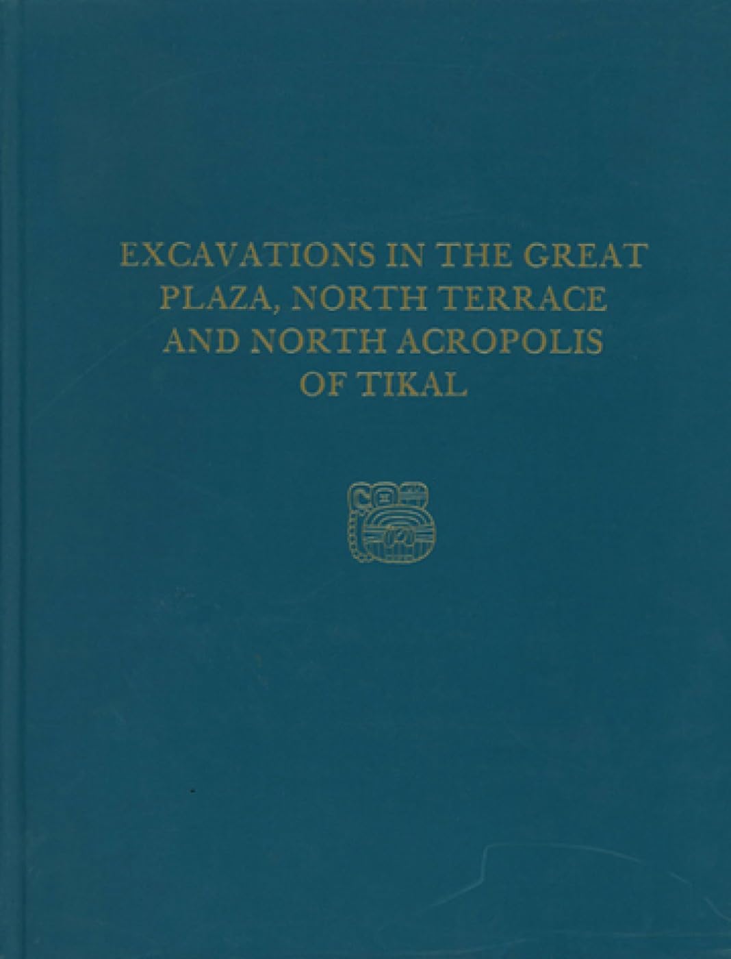 Excavations in the Great Plaza, North Terrace, and North Acropolis of Tikal: Tikal Report 14 (University Museum Monograph No 61),Used