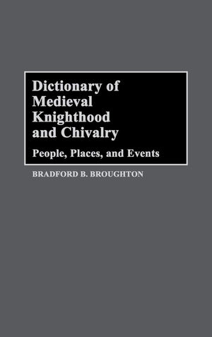 Dictionary of Medieval Knighthood and Chivalry: People, Places, and Events,Used