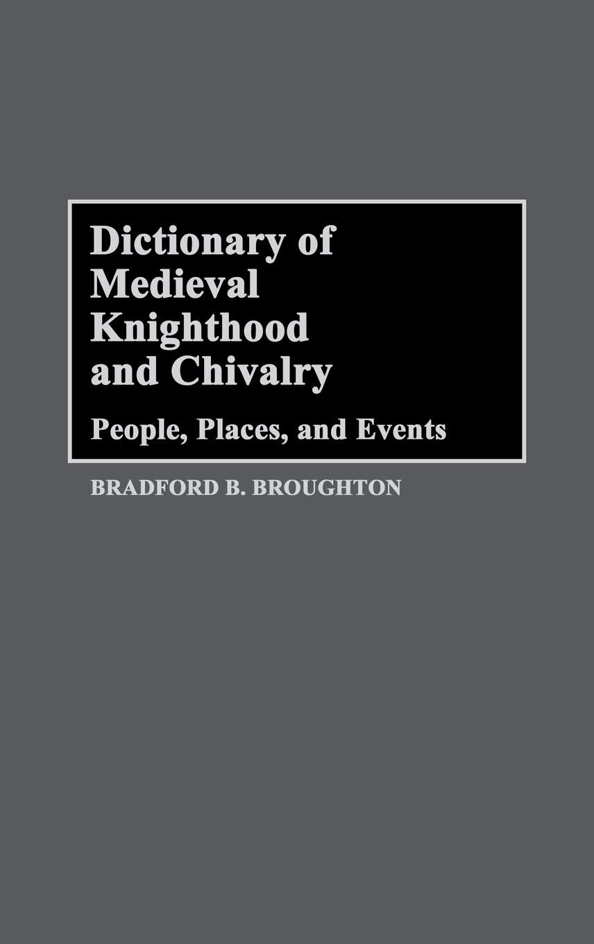 Dictionary of Medieval Knighthood and Chivalry: People, Places, and Events,Used