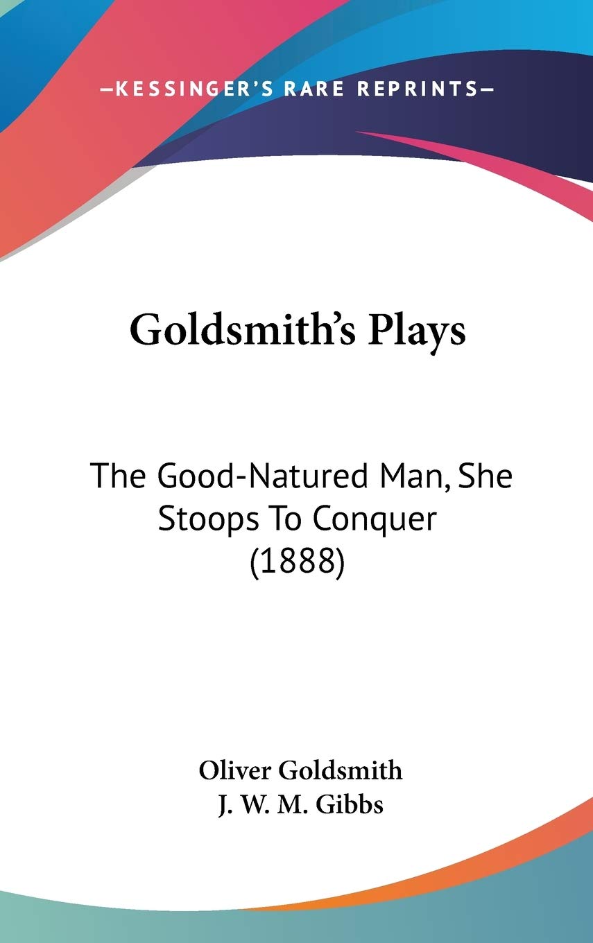 Goldsmith'S Plays: The Goodnatured Man, She Stoops To Conquer (1888),New