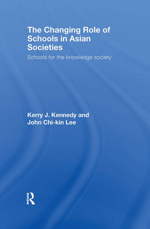 The Changing Role of Schools in Asian Societies: Schools for the Knowledge Society,New