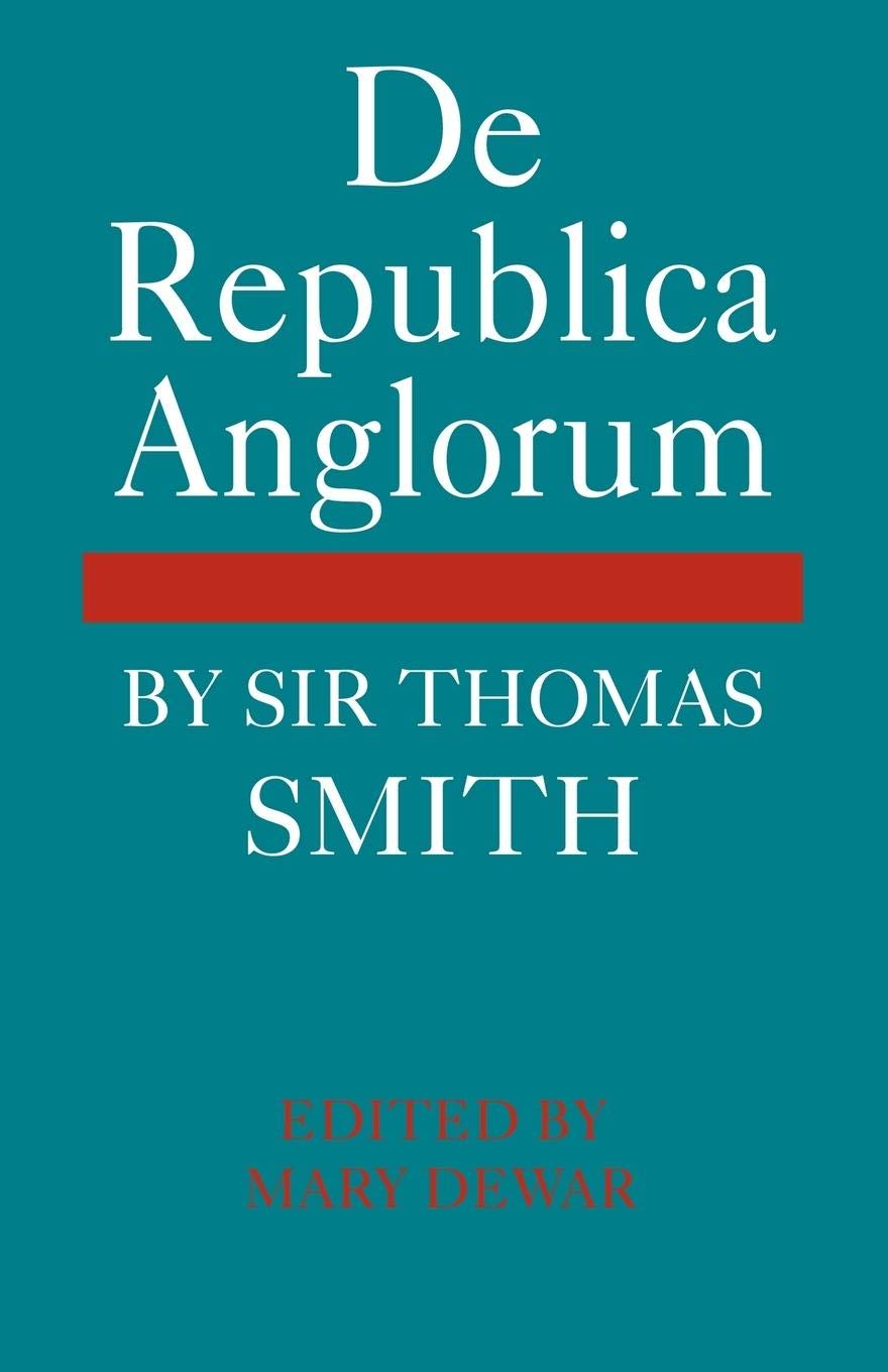 De Republica Anglorum: By Sir Thomas Smith (Cambridge Studies In The History And Theory Of Politics),New
