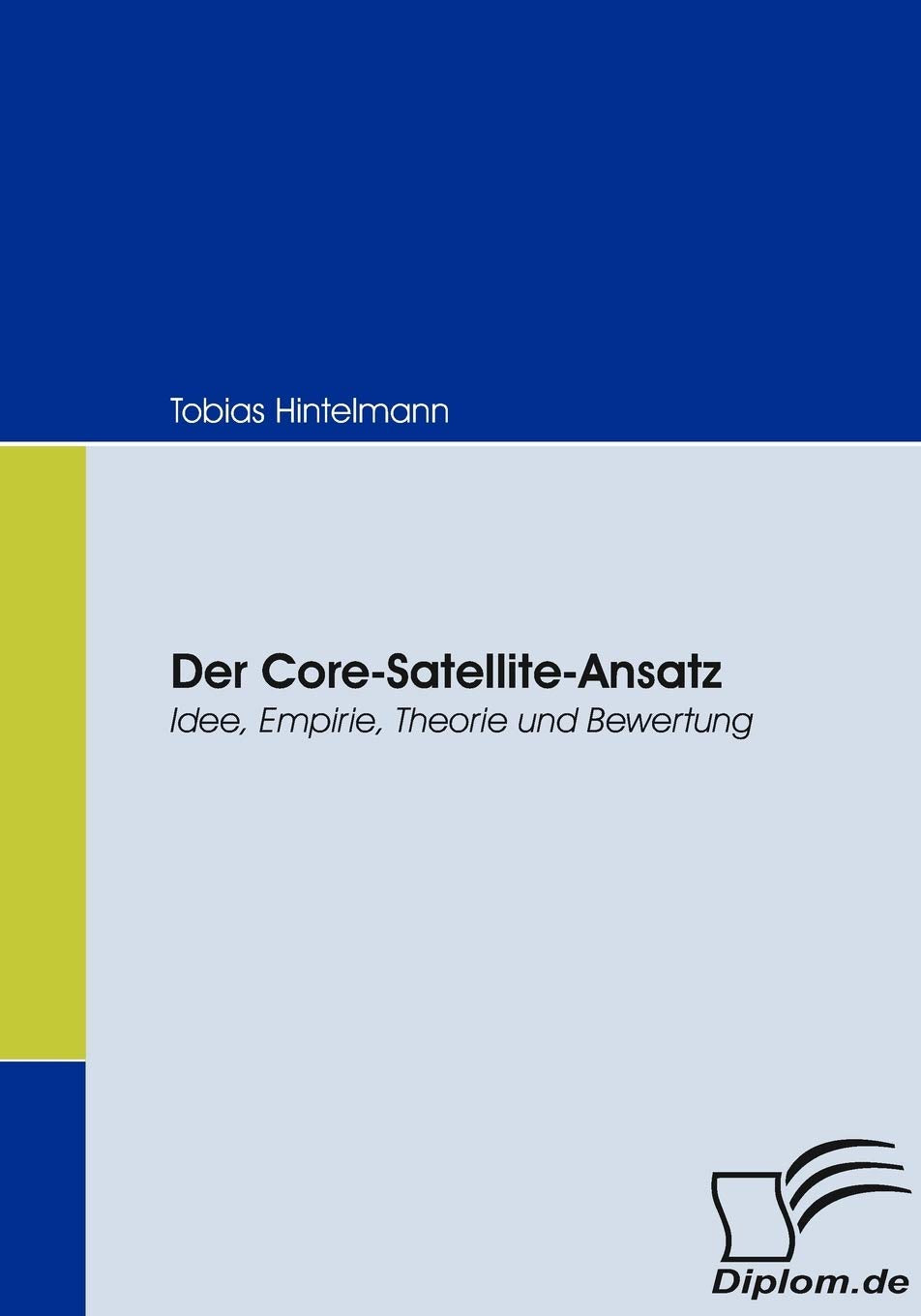 Der CoreSatelliteAnsatz: Idee, Empirie, Theorie und Bewertung (German Edition),Used