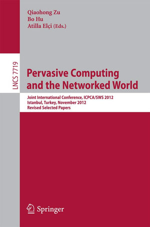 Pervasive Computing And The Networked World: Joint International Conference, Icpcasws 2012, Istanbul, Turkey, November 2830, 2,New