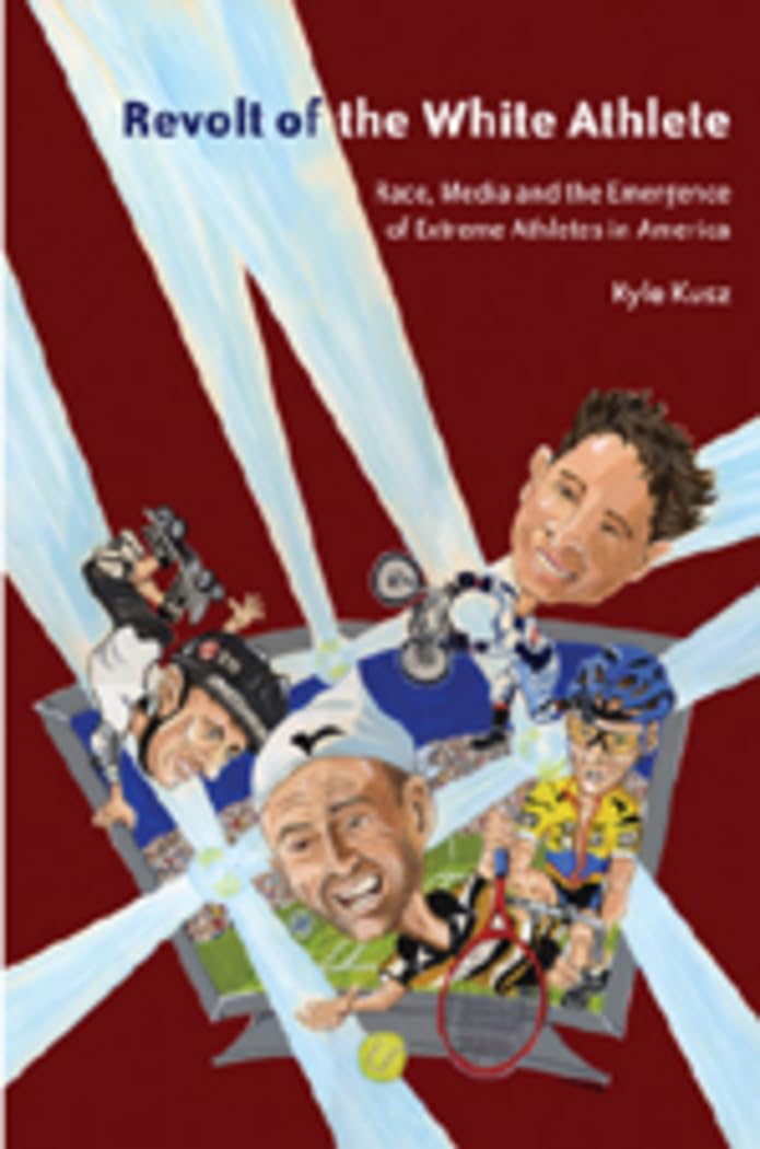 Revolt of the White Athlete: Race, Media and the Emergence of Extreme Athletes in America (Intersections in Communications and C,New