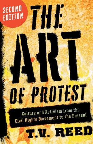 The Art of Protest: Culture and Activism from the Civil Rights Movement to the Present,New