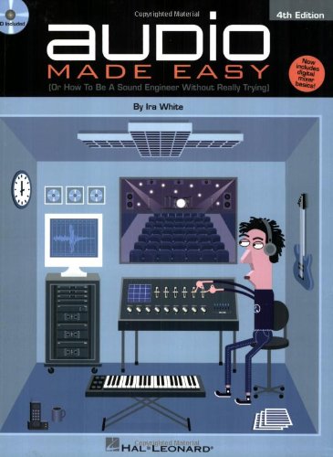 Audio Made Easy: (Or How to Be a Sound Engineer Without Really Trying),New