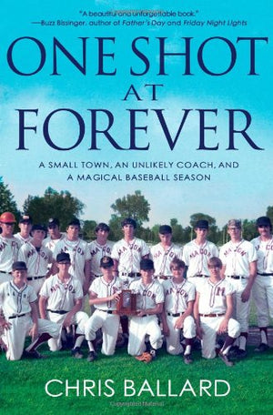 One Shot At Forever: A Small Town, An Unlikely Coach, And A Magical Baseball Season,Used