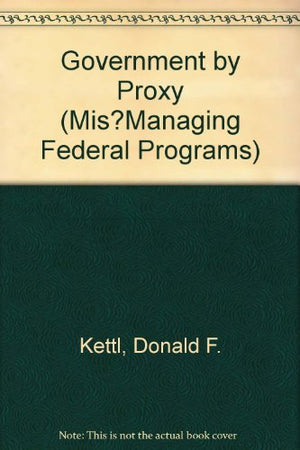 Government by Proxy (Mis?Managing Federal Programs),Used