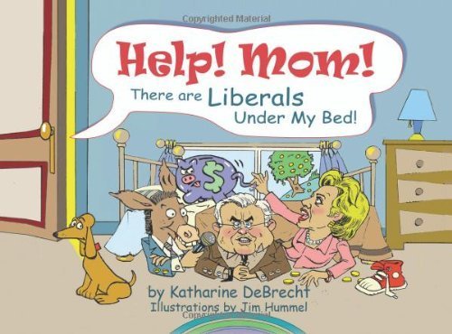 Help! Mom! There Are Liberals Under My Bed!,New
