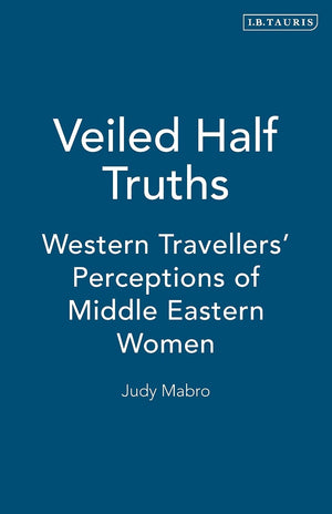 Veiled Half Truths: Western Travellers' Perceptions Of Middle Eastern Women,Used