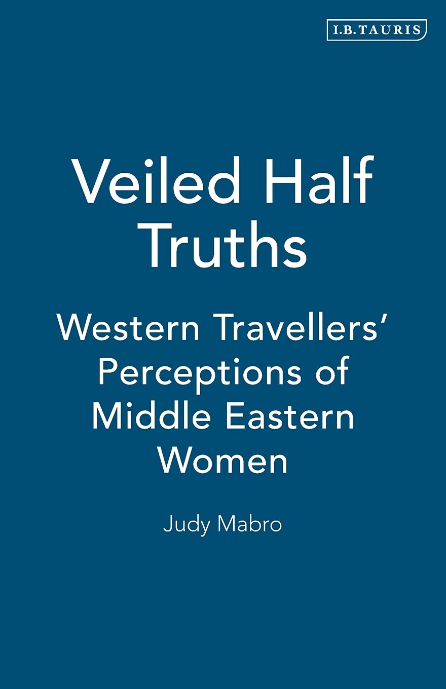 Veiled Half Truths: Western Travellers' Perceptions Of Middle Eastern Women,Used