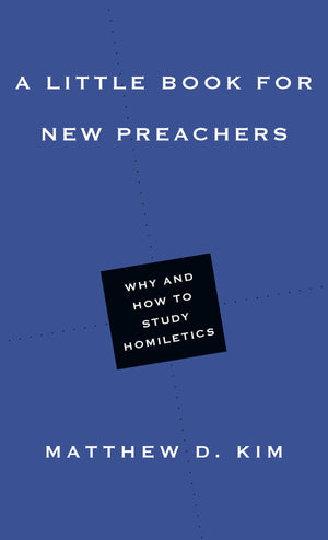 A Little Book for New Preachers: Why and How to Study Homiletics (Little Books),Used