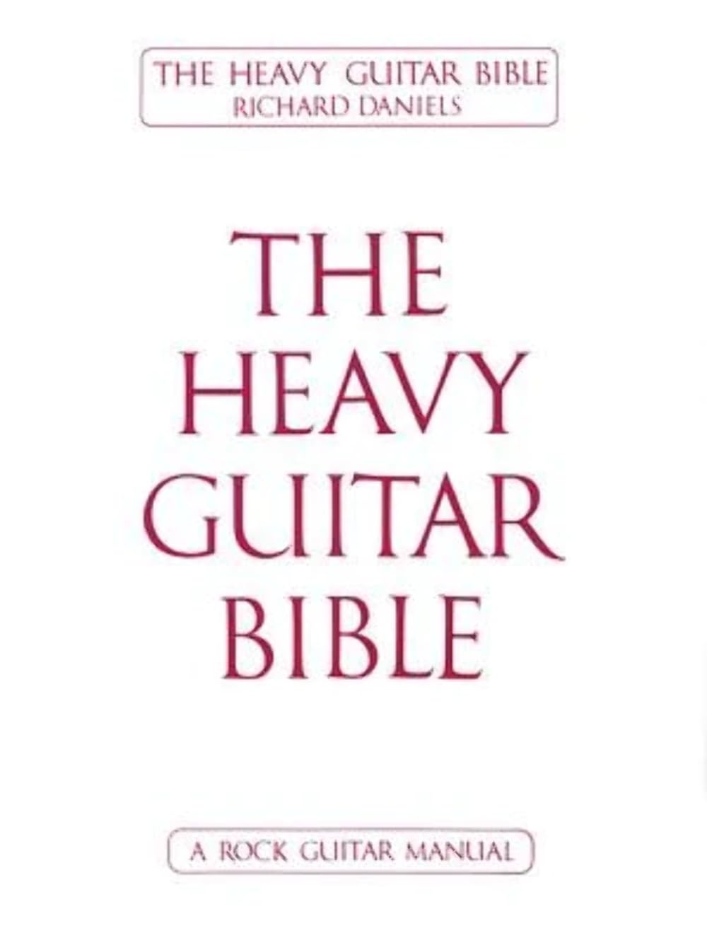 The Heavy Guitar Bible: A Rock Guitar Instruction Manual,New