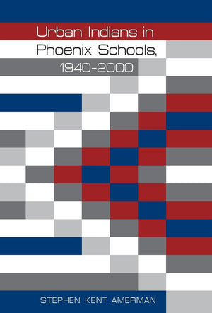 Urban Indians In Phoenix Schools, 19402000 (Indigenous Education),Used
